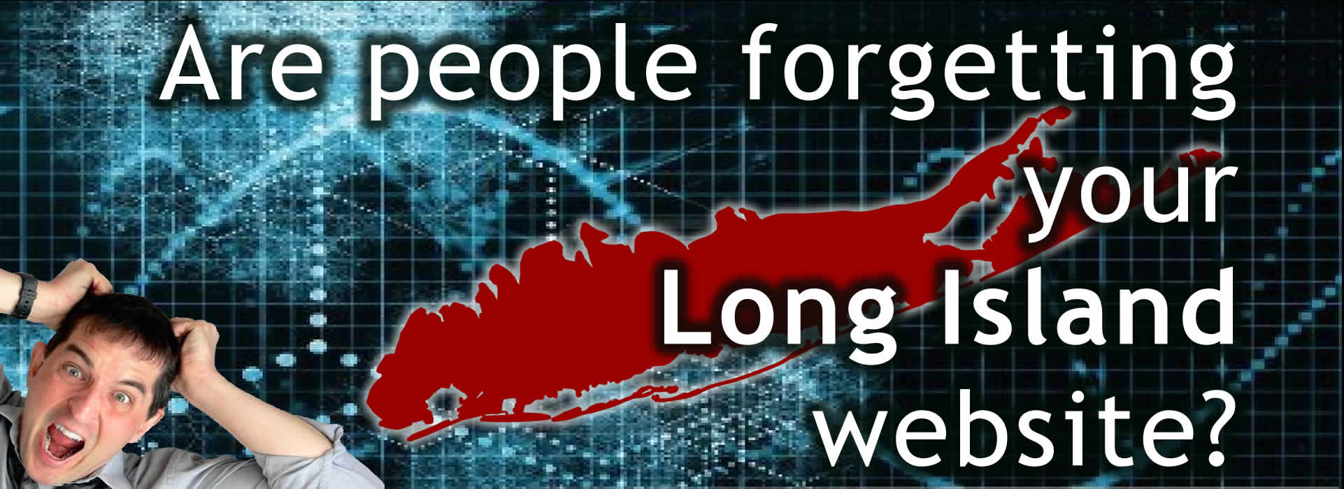 Are people forgetting your Long Island website?